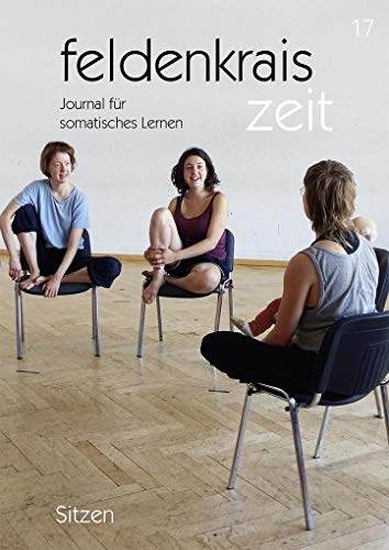 feldenkrais zeit 17: Sitzen: Journal für somatisches Lernen