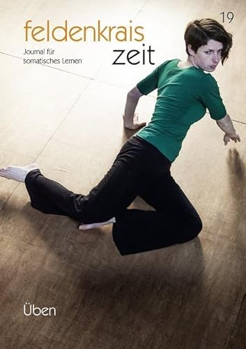 feldenkrais zeit 19: Üben: Journal für somatisches Lernen von Loeper Angelika Von