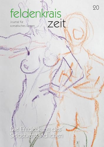 feldenkrais zeit 20: Die Entdeckung des Selbstverständlichen: Journal für somatisches Lernen