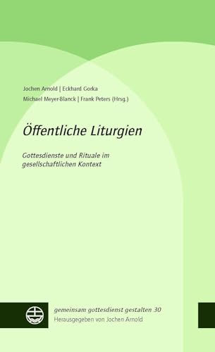 Öffentliche Liturgien: Gottesdienste und Rituale im gesellschaftlichen Kontext (gemeinsam gottesdienst gestalten (ggg)) von Evangelische Verlagsansta