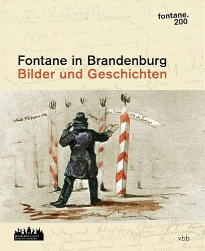 Fontane in Brandenburg: Bilder und Geschichten, Begleitband zur Ausstellung fontane.200/Brandenburg von Verlag für Berlin-Brandenburg