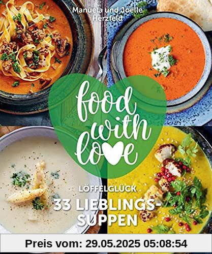 food with love - 33 Lieblingssuppen: Löffelglück food with love - 33 Lieblingssuppen: Löffelglück