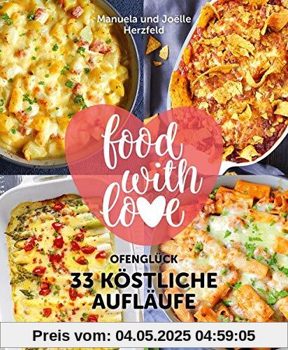 food with love - 33 köstliche Aufläufe: Ofenglück