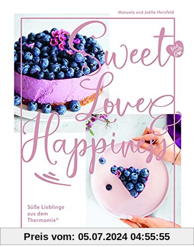 food with love: Sweet Love & Happiness: Süße Lieblinge aus dem Thermomix®