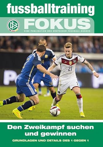 fussballtraining Fokus: Den Zweikampf suchen und gewinnen – Grundlagen und Details des 1 gegen 1 (fussballtraining Fokus: Eine Publikationsreihe des Deutschen Fußball-Bundes)