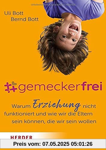 #gemeckerfrei: Warum Erziehung nicht funktioniert und wie wir die Eltern sein können, die wir sein wollen