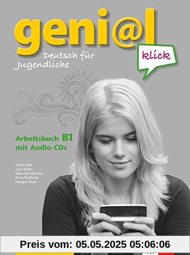 geni@l klick B1: Deutsch als Fremdsprache für Jugendliche. Arbeitsbuch mit 2 Audio-CDs geni@l klick B1: Deutsch als Fremdsprache für Jugendliche. Arbeitsbuch mit 2 Audio-CDs