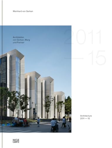gmp · Architekten von Gerkan, Marg und Partner: Architecture 2011–2015, Bd. 13 (Architektur, Band 13) von Hatje Cantz