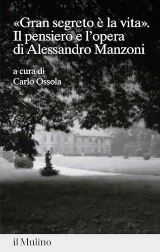«gran segreto è la vita». Il pensiero e l'opera di Alessandro Manzoni (Percorsi) von Il Mulino