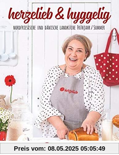 herzelieb & hyggelig: Nordfriesische und dänische Landküche Frühjahr/Sommer