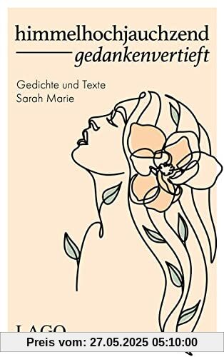 himmelhochjauchzend gedankenvertieft. Bewegende Lyrik für alle, die mehr vom Leben wollen himmelhochjauchzend gedankenvertieft. Bewegende Lyrik für alle, die mehr vom Leben wollen