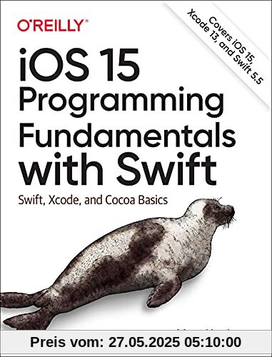 iOS 15 Programming Fundamentals with Swift: Swift, Xcode, and Cocoa Basics iOS 15 Programming Fundamentals with Swift: Swift, Xcode, and Cocoa Basics