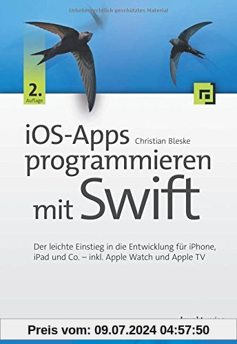 iOS-Apps programmieren mit Swift: Der leichte Einstieg in die Entwicklung für iPhone, iPad und Co. - inkl. Apple Watch und Apple TV