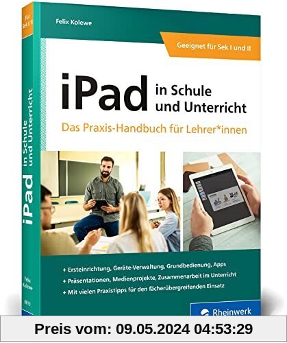 iPad in Schule und Unterricht: iPad in Schule und Unterricht – Das Praxis-Handbuch für Lehrerinnen und Lehrer