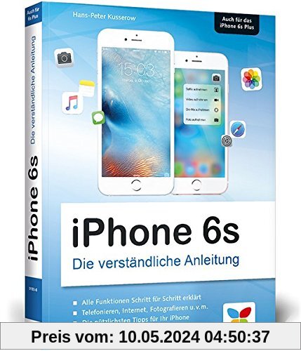 iPhone 6s: Die verständliche Anleitung zum iPhone 6s und 6s Plus - aktuell zu iOS 9