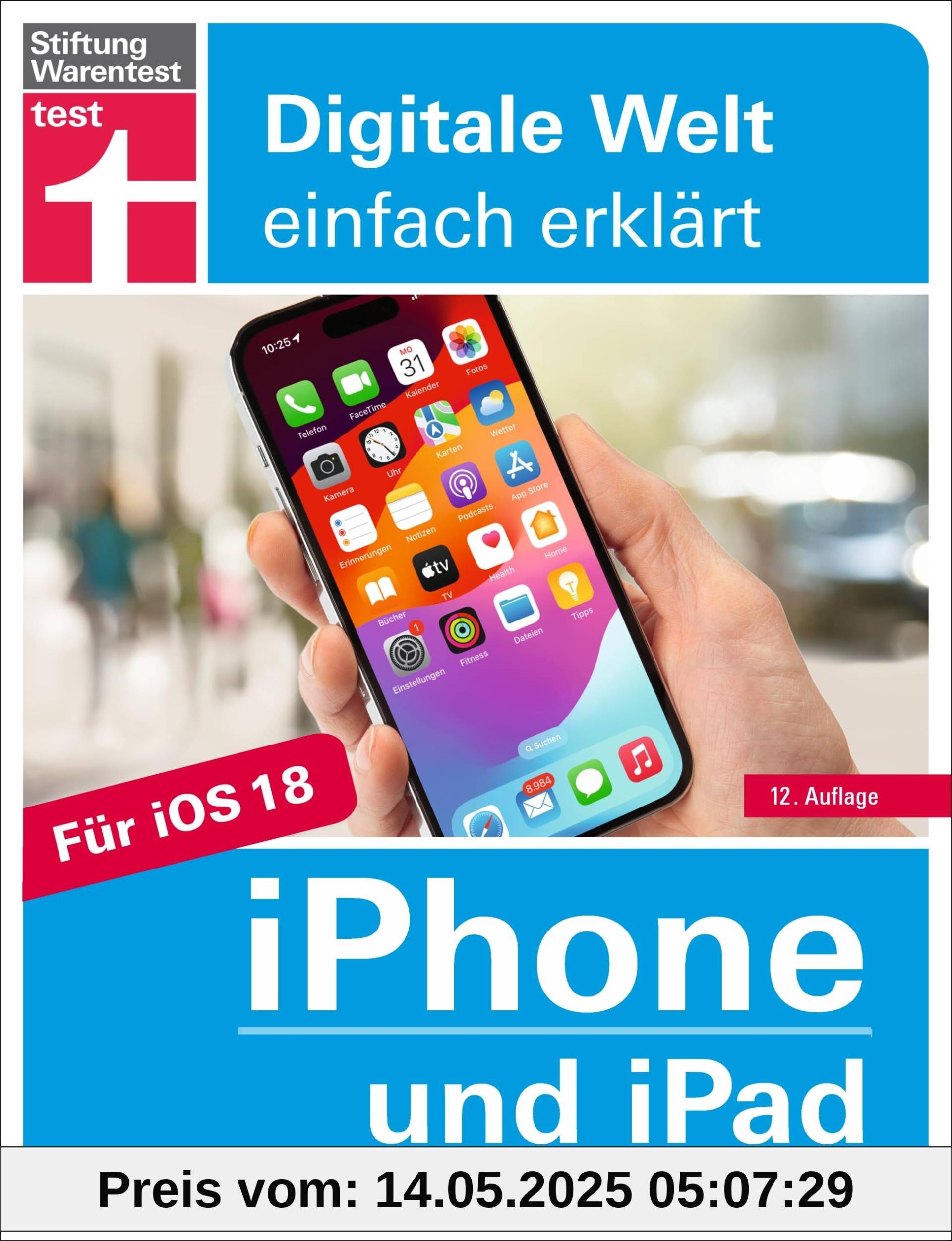 iPhone und iPad - Handbuch für alle Einstellungen & Funktionen - Mit Schritt-für-Schritt-Anleitungen zu allen Innovationen und Tricks: Für iOS und ... & Funktionen (Digitale Welt einfach erklärt)