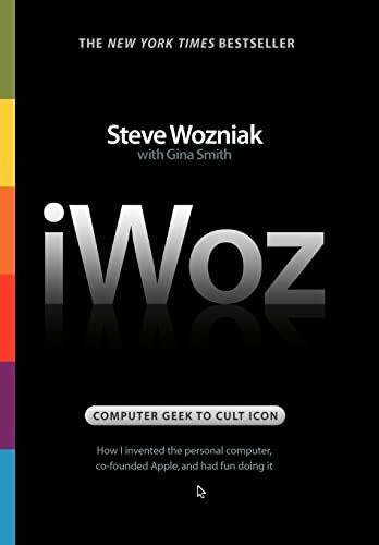 iWoz: Computer Geek to Cult Icon: How I Invented the Personal Computer, Co-founded Apple, and ... iWoz: Computer Geek to Cult Icon: How I Invented the Personal Computer, Co-founded Apple, and ...