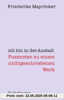 ich bin in der Anstalt: Fusznoten zu einem nichtgeschriebenen Werk