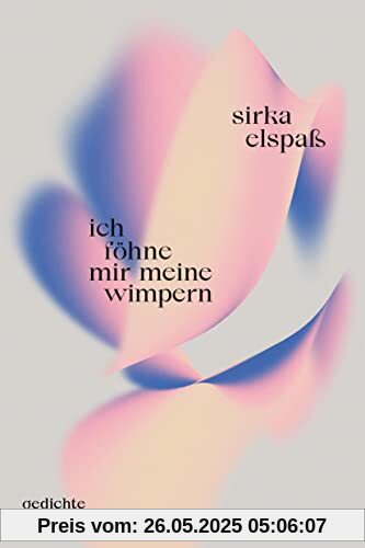 ich föhne mir meine wimpern: Gedichte | Das herzergreifende, kluge Debüt der Lyrikerin ich föhne mir meine wimpern: Gedichte | Das herzergreifende, kluge Debüt der Lyrikerin