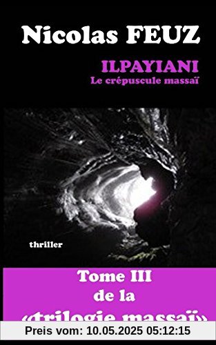 ilpayiani, le crépuscule massaï (La trilogie massaï, Band 3)