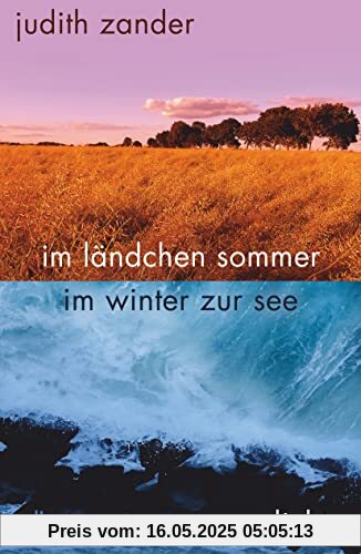im ländchen sommer im winter zur see: Gedichte