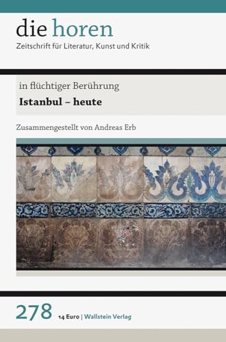 in flüchtiger Berührung: Istanbul - heute (die horen: Zeitschrift für Literatur, Kunst und Kritik) von Wallstein Verlag GmbH