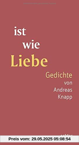 ist wie Liebe: Gedichte von Andreas Knapp