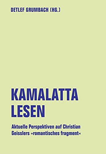kamalatta lesen: Aktuelle Perspektiven auf Christian Geisslers »romantisches fragment« (lfb texte) von Verbrecher Verlag