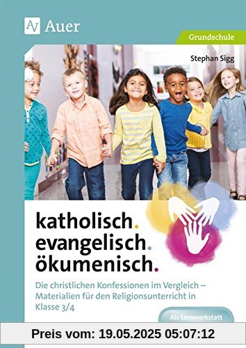 katholisch. evangelisch. ökumenisch.: Die christlichen Konfessionen im Vergleich - Materialien für den Religionsunterricht iKl.3/4 (3. und 4. Klasse)