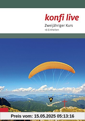 konfi live - Pfarrer/in und Team: Zweijähriger Kurs. 16 Einheiten