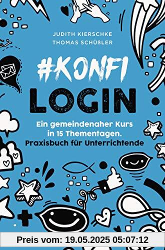 #konfilogin - Ein gemeindenaher Kurs in 15 Thementagen: Praxisbuch für Unterrichtende