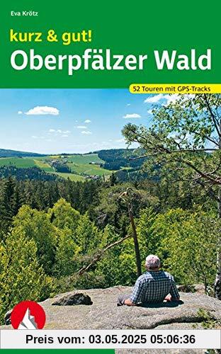 kurz & gut! Oberpfälzer Wald: 52 Touren mit GPS-Tracks (Rother Wanderbuch)