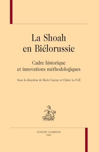 La Shoah en Biélorussie: Cadre historique et innovations méthodologiques von Champion