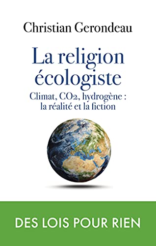 la religion écologiste: Climat, CO2, hydrogène : la réalité et la fiction von ARTILLEUR