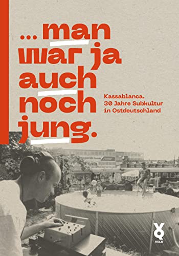 ... man war ja auch noch jung.: Kassablanca. 30 Jahre Subkultur in Ostdeutschland von Verlag Voland & Quist
