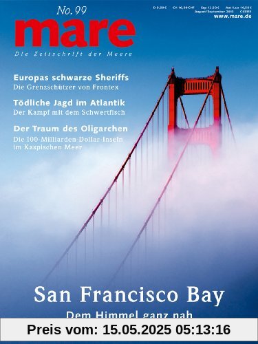 mare - Die Zeitschrift der Meere / No. 99 / San Francisco Bay: Dem Himmel ganz nah, Europas schwarze Sheriffs, Tödliche Jagd im Atlantik, Der Traum des Oligarchen