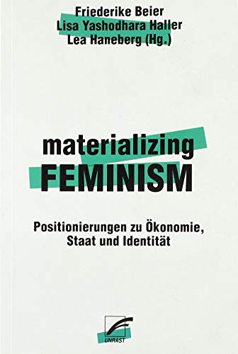 materializing feminism: Positionierungen zu Ökonomie, Staat und Identität von Unrast Verlag