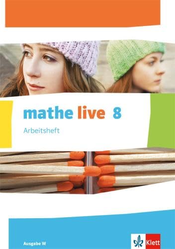 mathe live 8. Ausgabe W: Arbeitsheft mit Lösungsheft Klasse 8 (mathe live. Ausgabe W ab 2014) mathe live 8. Ausgabe W: Arbeitsheft mit Lösungsheft Klasse 8 (mathe live. Ausgabe W ab 2014)