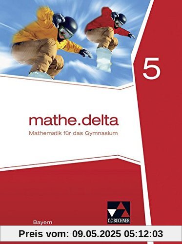 mathe.delta - Bayern / Mathematik für das Gymnasium: mathe.delta - Bayern / mathe.delta BY 5: Mathematik für das Gymnasium