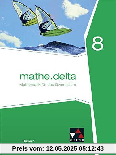 mathe.delta – Bayern / Mathematik für das Gymnasium: mathe.delta – Bayern / mathe.delta Bayern 8: Mathematik für das Gymnasium
