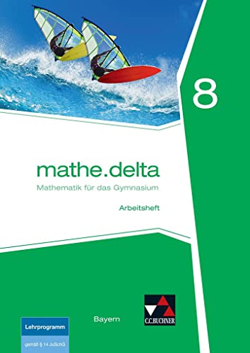 mathe.delta – Bayern / mathe.delta Bayern AH 8: Mathematik für das Gymnasium (mathe.delta – Bayern: Mathematik für das Gymnasium) von Buchner, C.C. Verlag