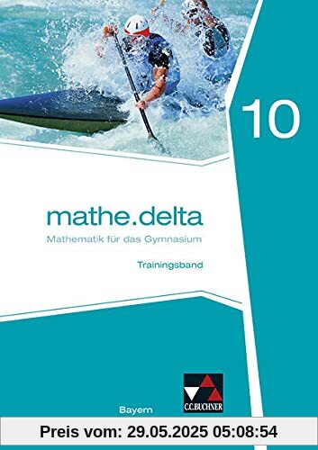 mathe.delta – Bayern / mathe.delta Bayern Trainingsband 10: Mathematik für das Gymnasium (mathe.delta – Bayern: Mathematik für das Gymnasium)