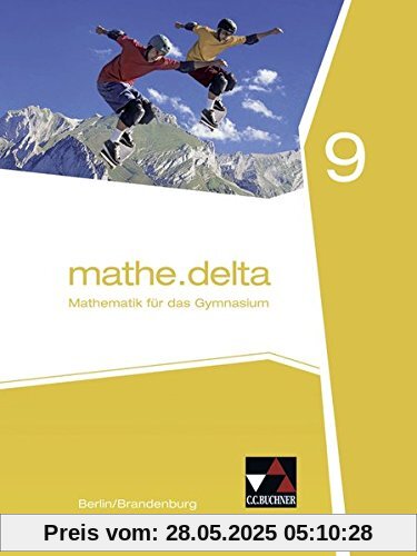 mathe.delta - Berlin/Brandenburg / Mathematik für das Gymnasium: mathe.delta - Berlin/Brandenburg / mathe.delta Berlin/Brandenburg 9: Mathematik für das Gymnasium mathe.delta - Berlin/Brandenburg / Mathematik für das Gymnasium: mathe.delta - Berlin/Brandenburg / mathe.delta Berlin/Brandenburg 9: Mathematik für das Gymnasium