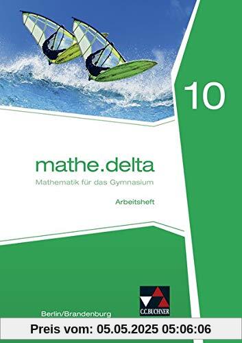 mathe.delta – Berlin/Brandenburg / Mathematik für das Gymnasium: mathe.delta – Berlin/Brandenburg / mathe.delta Berlin/Brandenburg AH 10: Mathematik für das Gymnasium