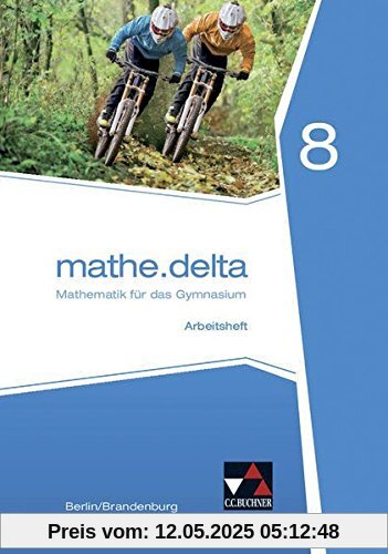 mathe.delta - Berlin/Brandenburg / Mathematik für das Gymnasium: mathe.delta - Berlin/Brandenburg / mathe.delta Berlin/Brandenburg AH 8: Mathematik für das Gymnasium