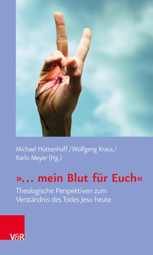 »... mein Blut für Euch«: Theologische Perspektiven zum Verständnis des Todes Jesu heute (Biblisch-theologische Schwerpunkte) von Vandenhoeck & Ruprecht