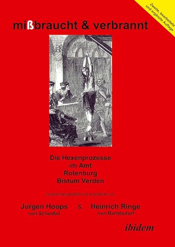 mißbraucht & verbrannt. Die Hexenprozesse im Amt Rotenburg, Bistum Verden von ibidem