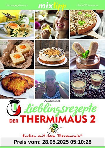 mixtipp Lieblingsrezepte der Thermimaus 2: Kochen mit dem Thermomix mixtipp Lieblingsrezepte der Thermimaus 2: Kochen mit dem Thermomix