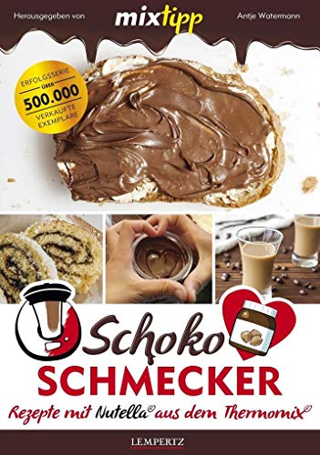 mixtipp Schoko-Schmecker: nutella-Rezepte aus dem Thermomix: nutella®-Rezepte mit dem Thermomix® (Kochen mit dem Thermomix)