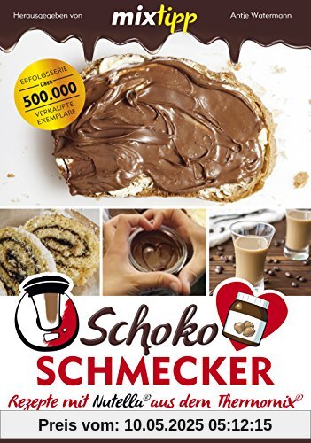 mixtipp Schoko-Schmecker: nutella-Rezepte mit dem Thermomix (Kochen mit dem Thermomix)